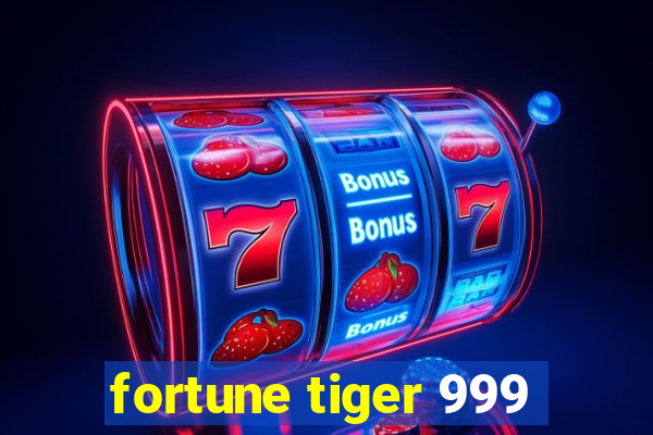 fortune tiger 999